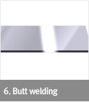 6. Butt welding